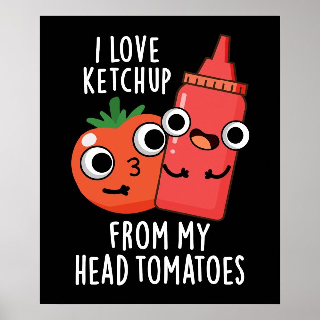 Póster Me Encanta El Ketchup De Mi Cabeza Tomates Oscuro  (Frente)