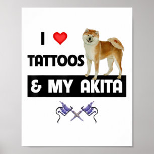 Póster Me Encantan Los Tatuajes Y Mi Perro Akita Tattoooo