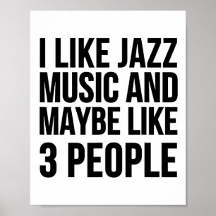 Póster Me Gusta La Música De Jazz Y Quizá Como 3 Personas