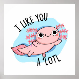 Póster Me Gustas Un Montón De Axolotl