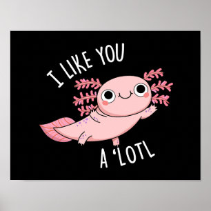 Póster Me Gustas Un Muy Gracioso Axolotl Pun Dark BG