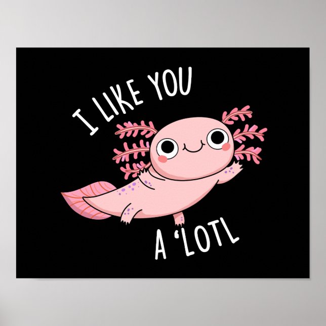 Póster Me Gustas Un Muy Gracioso Axolotl Pun Dark BG (Frente)