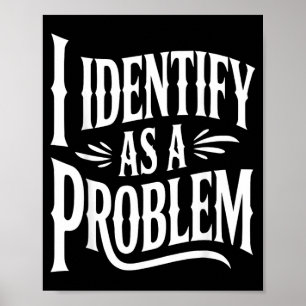 Póster Me Identifico Como Un Problema Divertido Dicho Sar