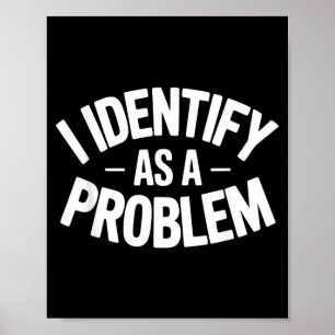 Póster Me Identifico Como Un Problema Divertido Dicho Sar