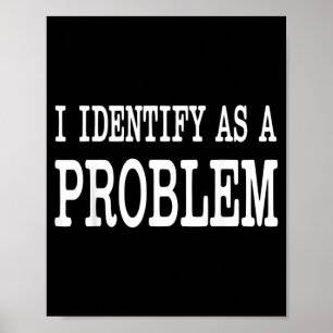 Póster Me Identifico Como Un Problema Divertido Dicho Sar