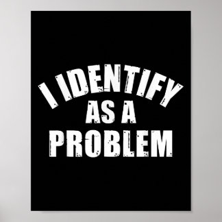 Póster Me Identifico Como Un Problema - Humor Sarcástico