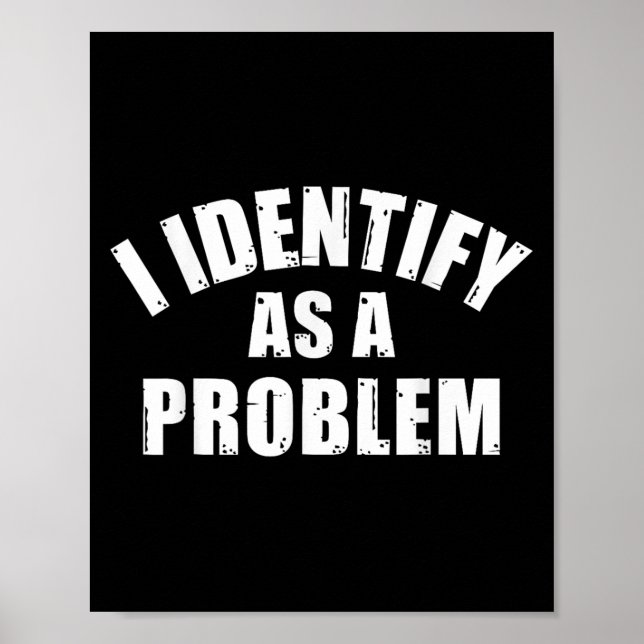 Póster Me Identifico Como Un Problema - Humor Sarcástico  (Frente)