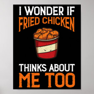 Póster Me pregunto si el pollo frito piensa en mí también