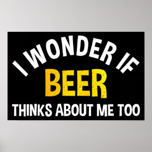 Póster Me pregunto si la cerveza piensa en mí también
