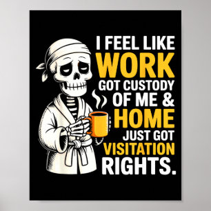 Póster Me Siento Como Si El Trabajo Tuviera La Custodia A
