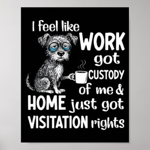 Póster Me Siento Como Si El Trabajo Tuviera La Custodia A
