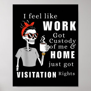 Póster Me Siento Como Si El Trabajo Tuviera La Custodia D