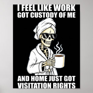 Póster Me Siento Como Si El Trabajo Tuviera La Custodia D