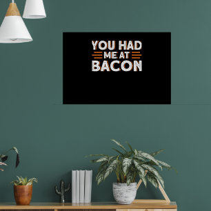 Póster Me Tenías En Bacon Funny Bacon Lover
