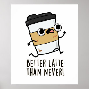 Póster Mejor Que Latte Que Nunca Funny Coffee Pun