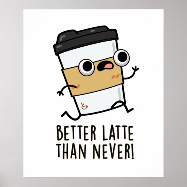 Póster Mejor Que Latte Que Nunca Funny Coffee Pun (Frente)