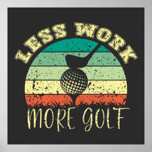 Póster Menos trabajo más golf   Gracioso Golf