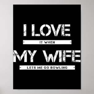 Póster Mens I Love It When My Wife Lets Me Go Bowling