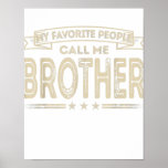 Póster Mens My Favorite People Call Me Brother Funny Gift<br><div class="desc">Mens My Favorite People Call Me Brother Funny Gift</div>