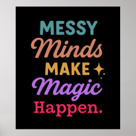 Póster Messy Minds Make Magic Happen