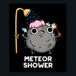 Póster Meteor Shower Funny Science Pun Dark BG<br><div class="desc">El Meteor Shower Funny Science Pun cuenta con una roca de meteoros con ducha. Gracioso regalo de Pun para la familia y amigos que aman los lindos juegos de palabras de ciencia.</div>