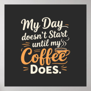 Póster Mi día no empieza hasta que mi café lo haga