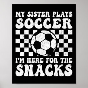 Póster Mi hermana juega fútbol estoy aquí por los snacks