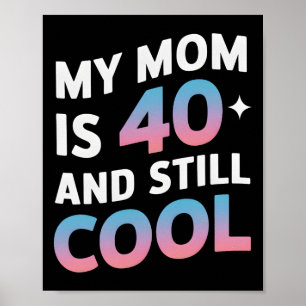 Póster Mi Mamá Tiene 40 Años Y Aún Guay 40 Madres De Cump