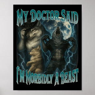 Póster Mi Médico Dijo Que Soy Morbidamente Una Bestia Gra