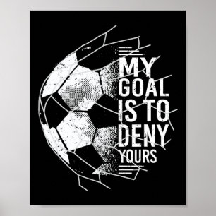Póster Mi objetivo es negar al tuyo portero de fútbol arq