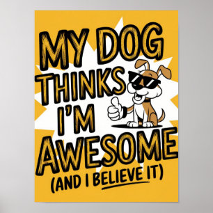 Póster Mi perro cree que soy increíble, y lo creo