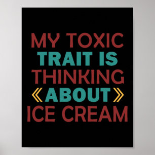 Póster Mi rasgo tóxico es pensar en helado