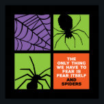 Póster Miedo gracioso a la Aracnofobia de Spider Hallowee<br><div class="desc">Lo Único Que Tenemos Que Temer Es El Miedo Mismo Y La Aracnofobia De Las Arañas. Gracioso diseño de Halloween para usar cuando te vas a Trick o Treat. Esta extraña y espeluznante mercancía es ideal para una espeluznante fiesta de Halloween de noche con temible fantasma o tema de la...</div>