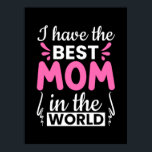 Póster Mom Art I Have The Best Mom<br><div class="desc">Mom Art I Have The Best Mom</div>