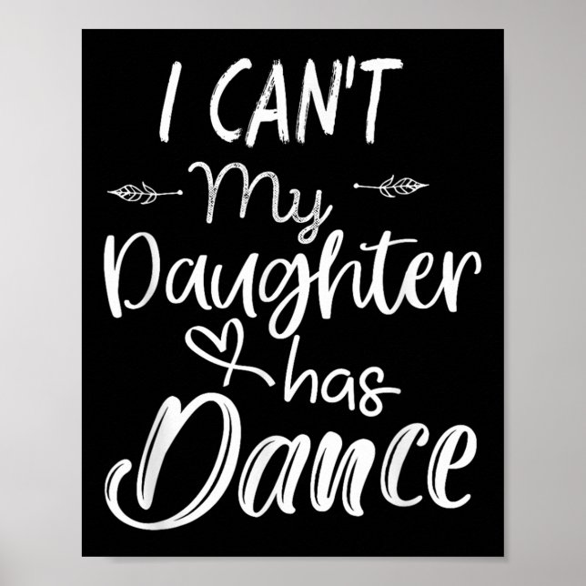 Póster Mom Shirt, Dance Shirt - I Can't My Daughter Has D (Frente)