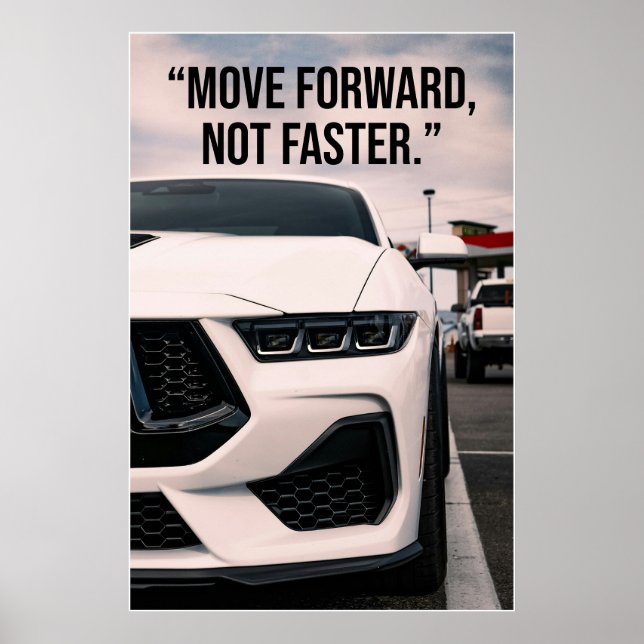 Póster Move Forward Not Faster Car Quote Poster (Frente)