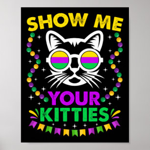 Póster Muéstrame tu lindo Kitties Funny Mardi Gras Fiesta