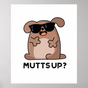 Póster Mutts Up Funny Doggie Pun