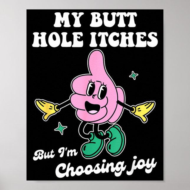 Póster My Butt Hole Itches But I'm Choosing Joy Funny Quo (Frente)