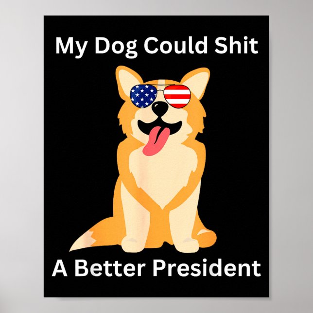 Póster My Dog Could A Better President - Funny Anti Trump (Frente)