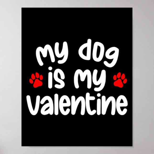 Póster My Dog Is My Valentine Dogs Lover Funny Valentines (Frente)