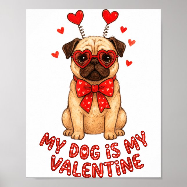Póster My Dog Is My Valentine Valentines Day Pug Dog Love (Frente)