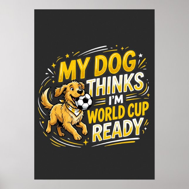 Póster My Dog Thinks I’m World Cup Ready (Frente)