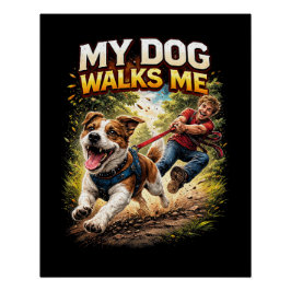 Póster My Dog Walks Me