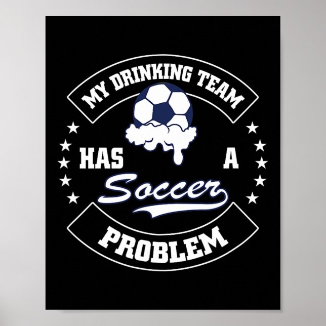 Póster My Drinking Team Has A Soccer Problem - Funny Socc (Frente)