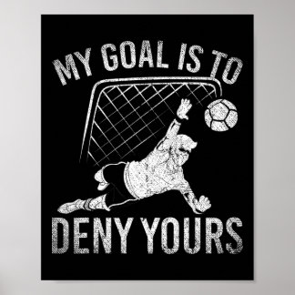 Póster My Goal Is To Deny Yours Funny Soccer Player Socce