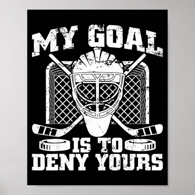 Póster My Goal Is To Deny Yours Hockey Goalie Ice Hockey  (Frente)