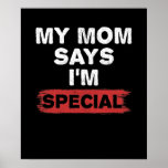 Póster My Mom Says I'm Special<br><div class="desc">The perfect cute gift for a son or daughter or newborn baby from a loving and funny parent who knows a humorous slogan t-shirt when they see one. If your mom says you're a special child or a favourite child then this tee is perfect for you.</div>