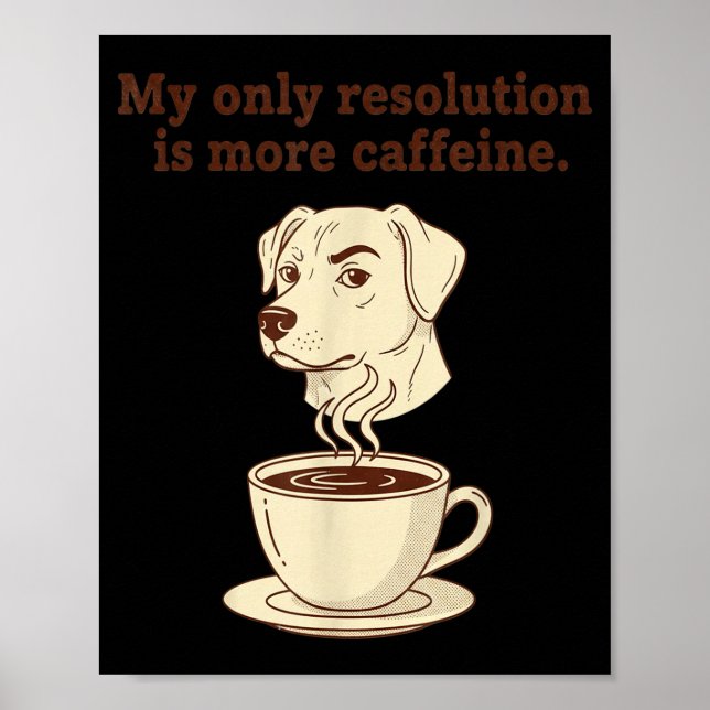 Póster My Only Resolution Is More Caffeine Funny Dog Coff (Frente)