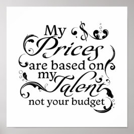 Póster My Prices are Based on My Talent Not Your Budget